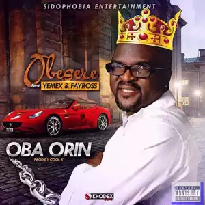 Obesere - Oba Orin (Prod by Cool X) Ft. Yemex & Fayross